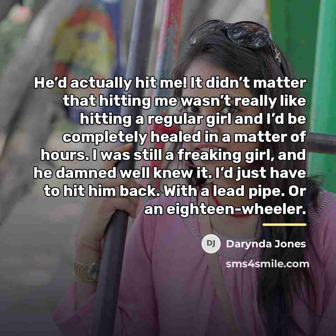 “He’d actually hit me! It didn’t matter that hitting me…” quote by Darynda Jones
