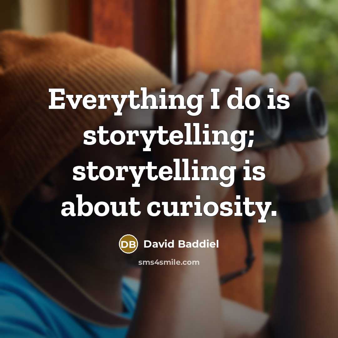 “Everything I do is storytelling; storytelling is about curiosity.…” quote by David Baddiel