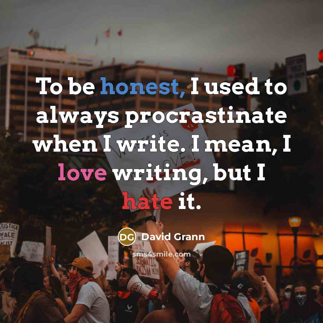 “To be honest, I used to always procrastinate when I…” quote by David Grann