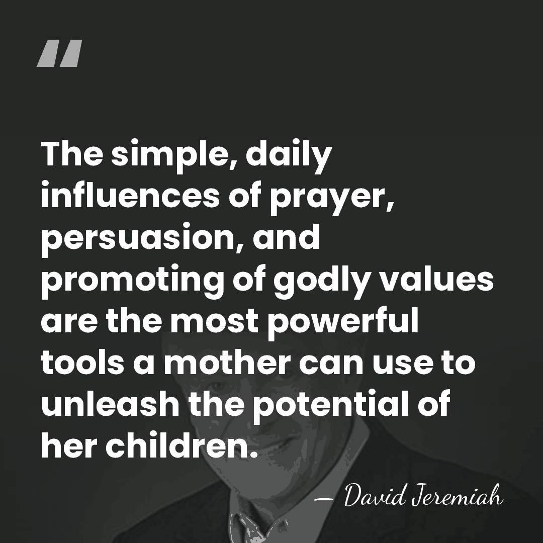 The simple, daily influences of prayer, persuasion, and promoting of godly values&hellip; - David Jeremiah