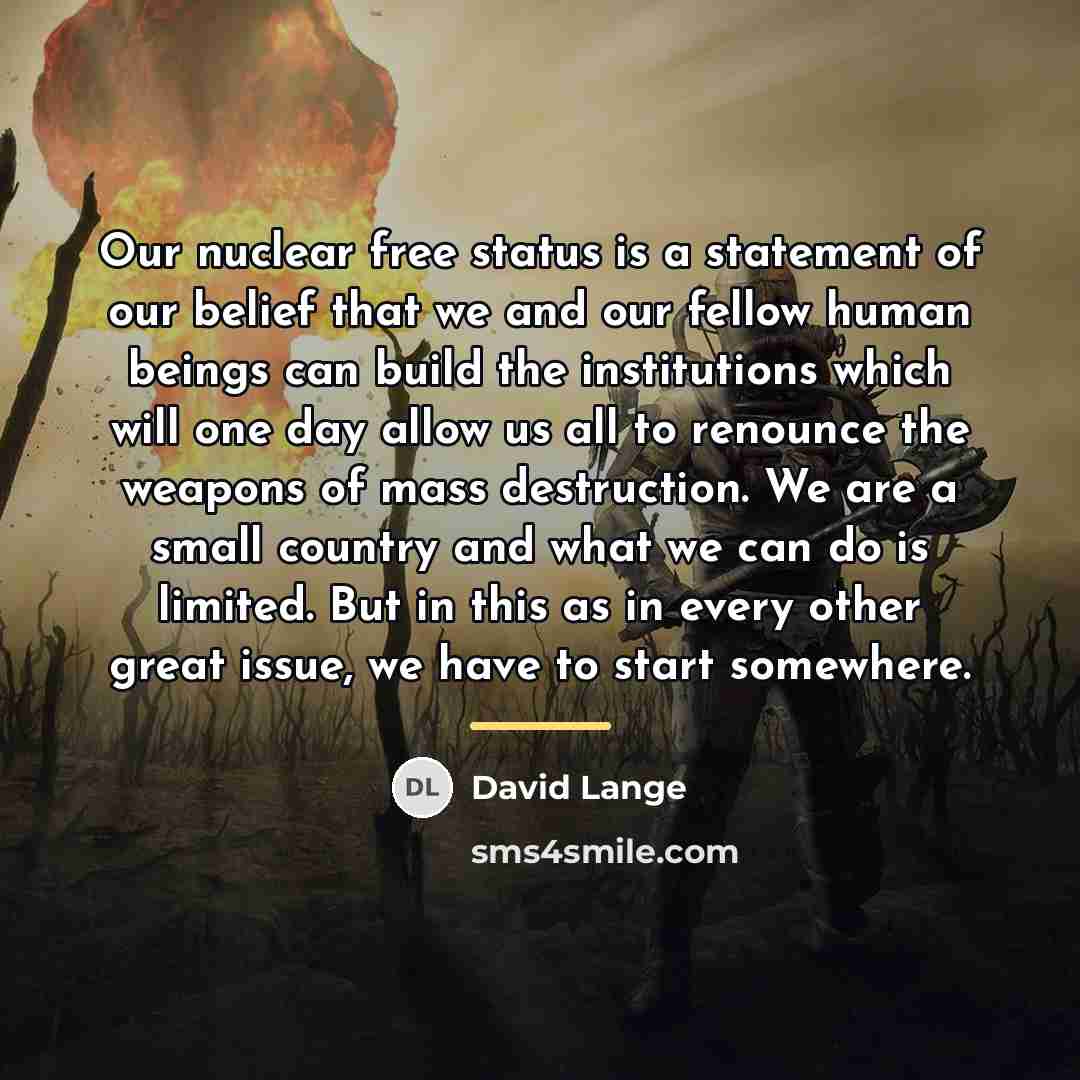 “Our nuclear free status is a statement of our belief…” quote by David Lange