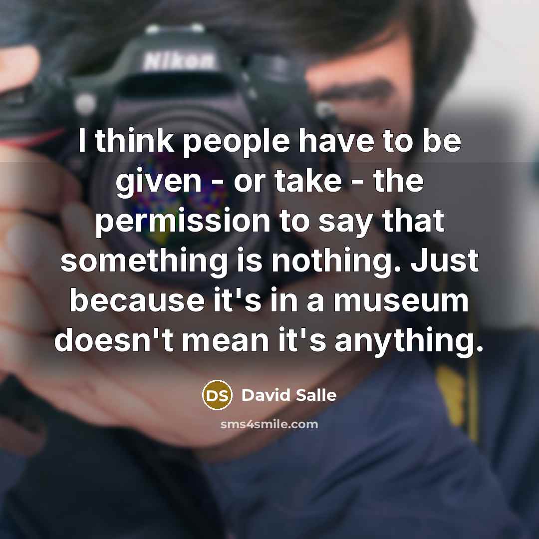 “I think people have to be given - or take…” quote by David Salle