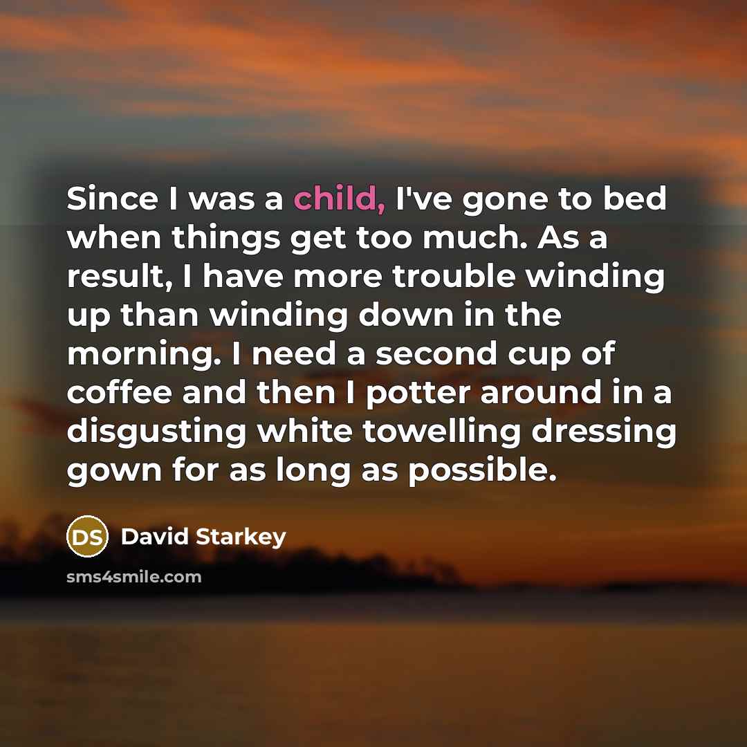 “Since I was a child, I've gone to bed when…” quote by David Starkey