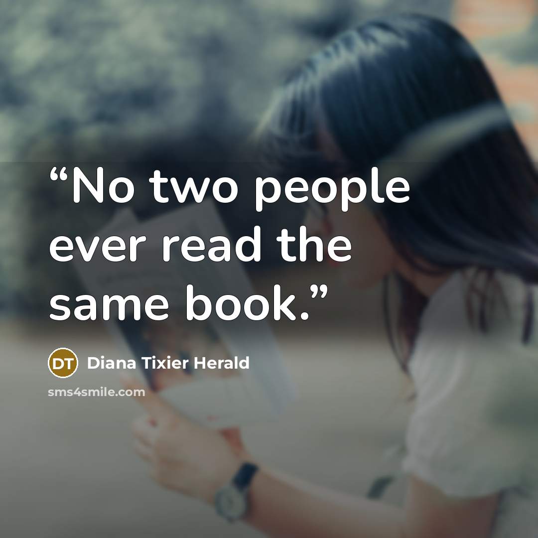 “No two people ever read the same book.” quote by Diana Tixier Herald