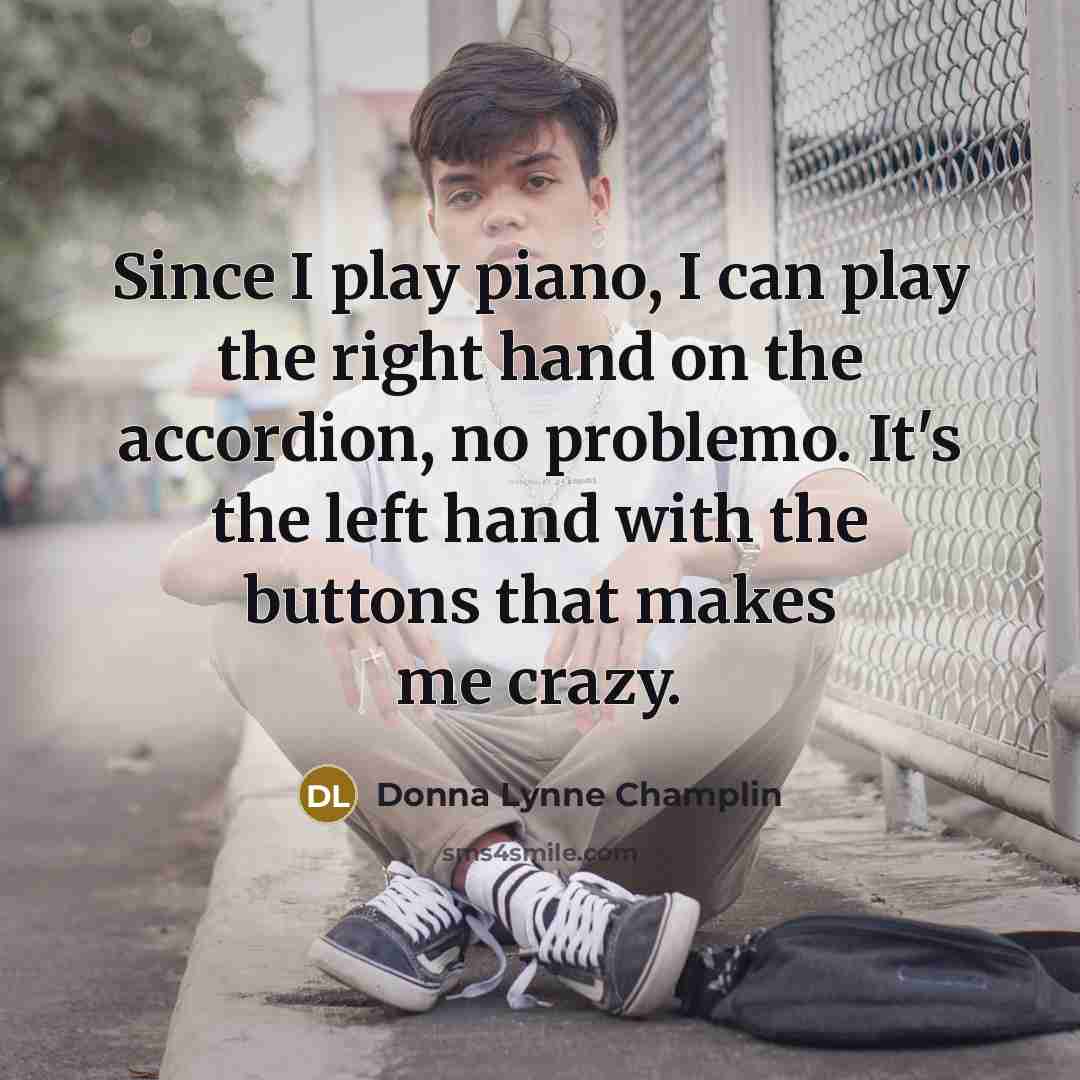 “Since I play piano, I can play the right hand…” quote by Donna Lynne Champlin