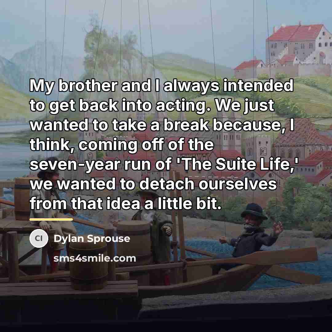 “My brother and I always intended to get back into…” quote by Dylan Sprouse