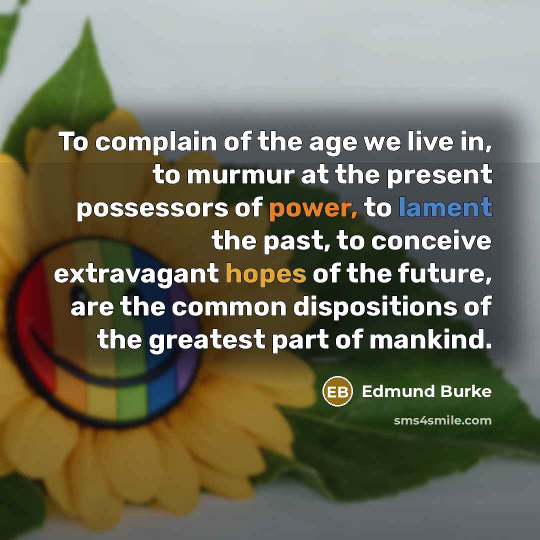 “To complain of the age we live in, to murmur…” quote by Edmund Burke