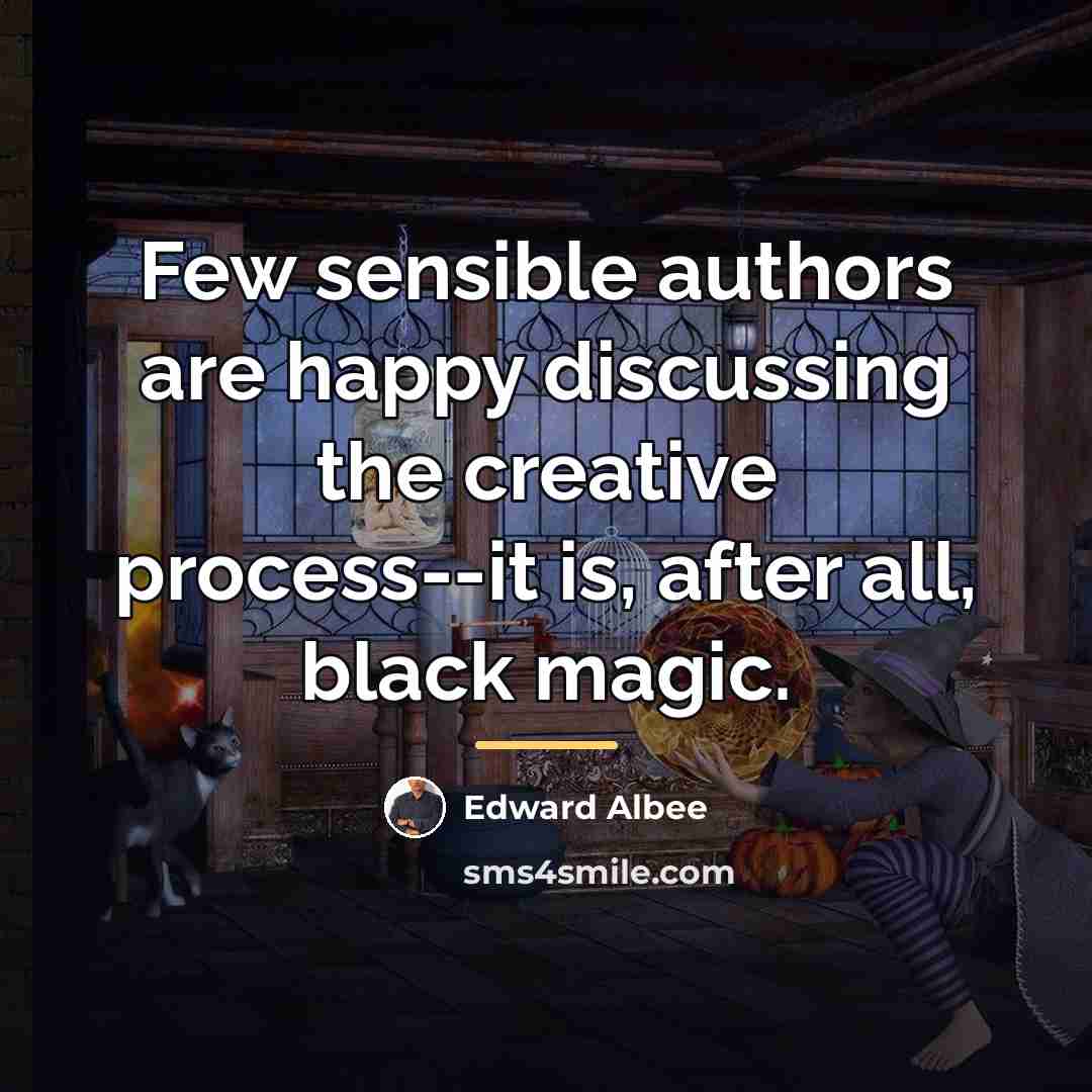“Few sensible authors are happy discussing the creative process--it is,…” quote by Edward Albee