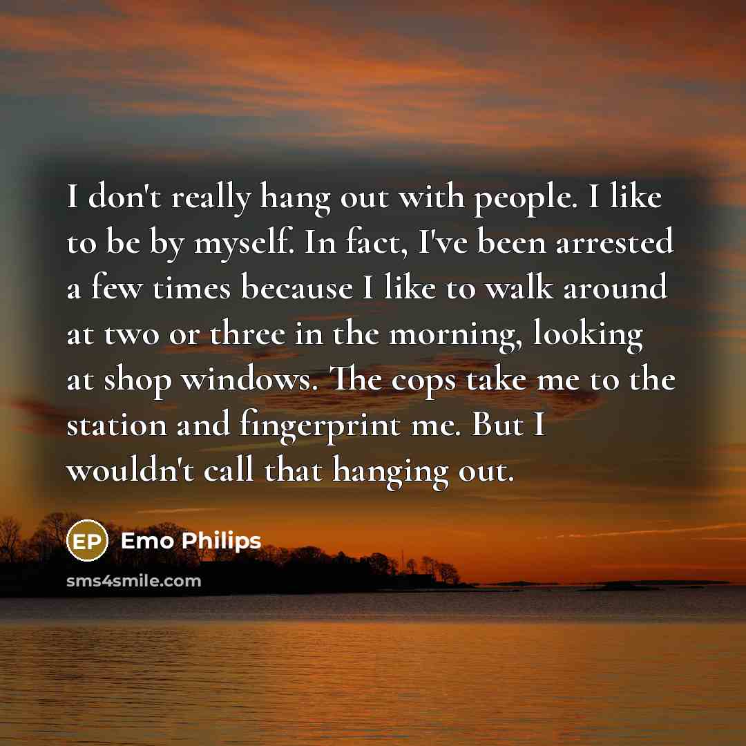 “I don't really hang out with people. I like to…” quote by Emo Philips
