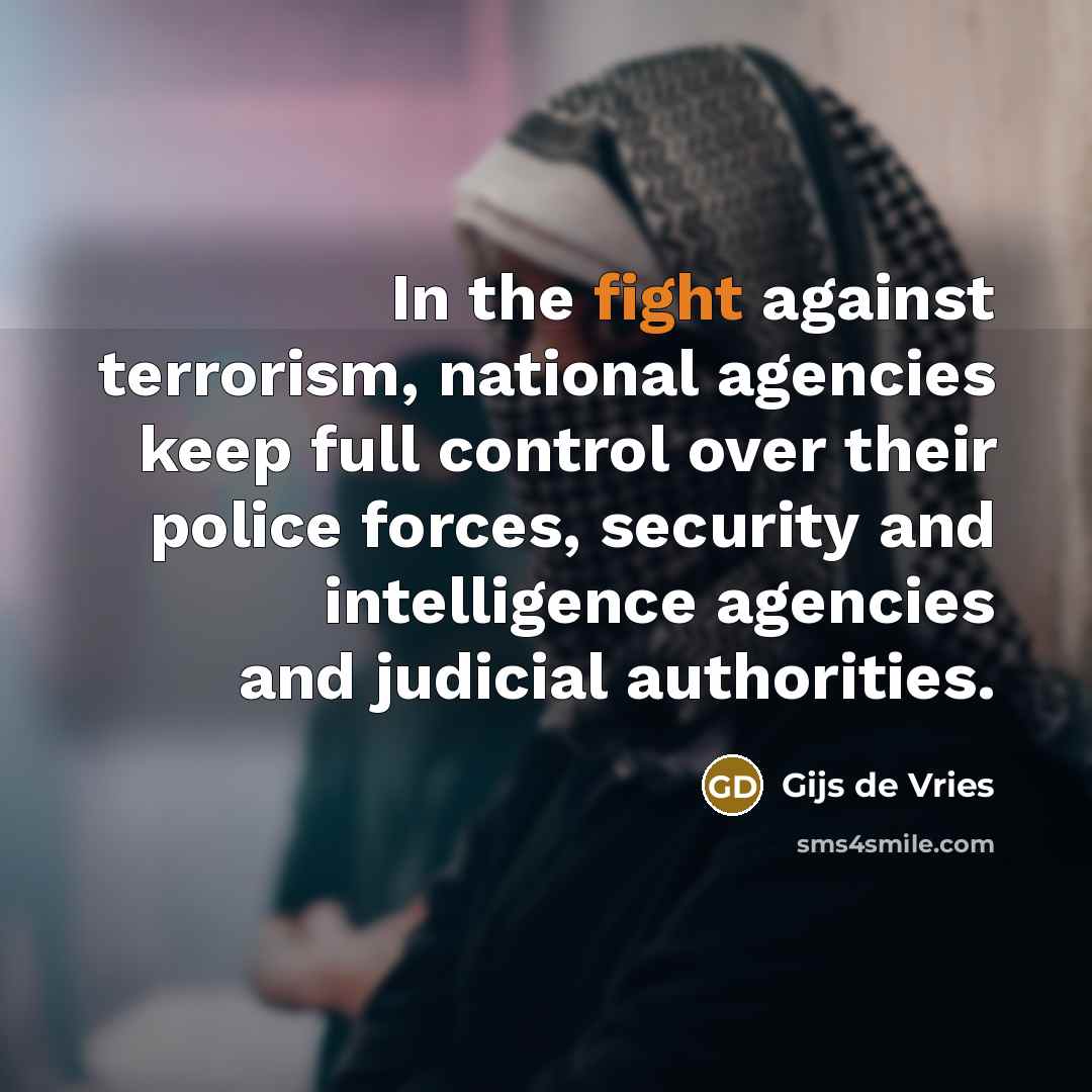 “In the fight against terrorism, national agencies keep full control…” quote by Gijs de Vries