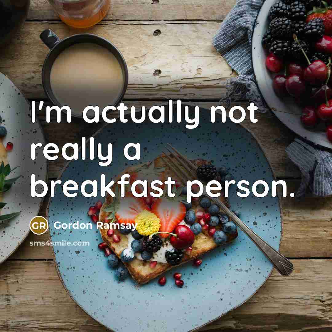 “I'm actually not really a breakfast person.” quote by Gordon Ramsay