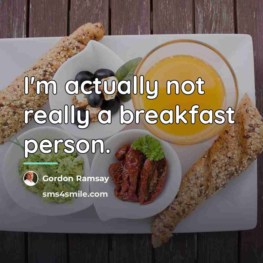 “I'm actually not really a breakfast person.…” quote by Gordon Ramsay