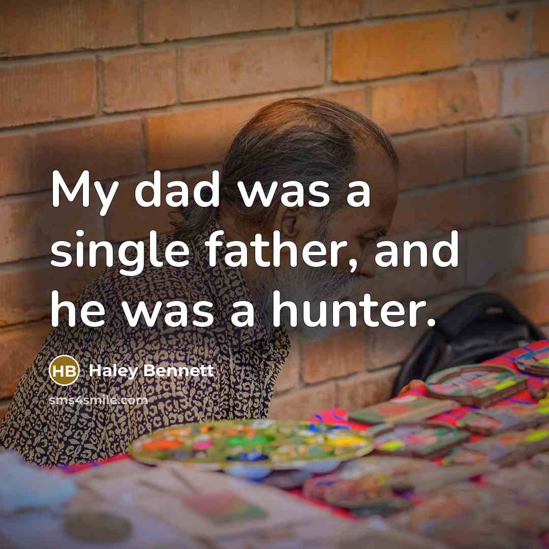 “My dad was a single father, and he was a…” quote by Haley Bennett