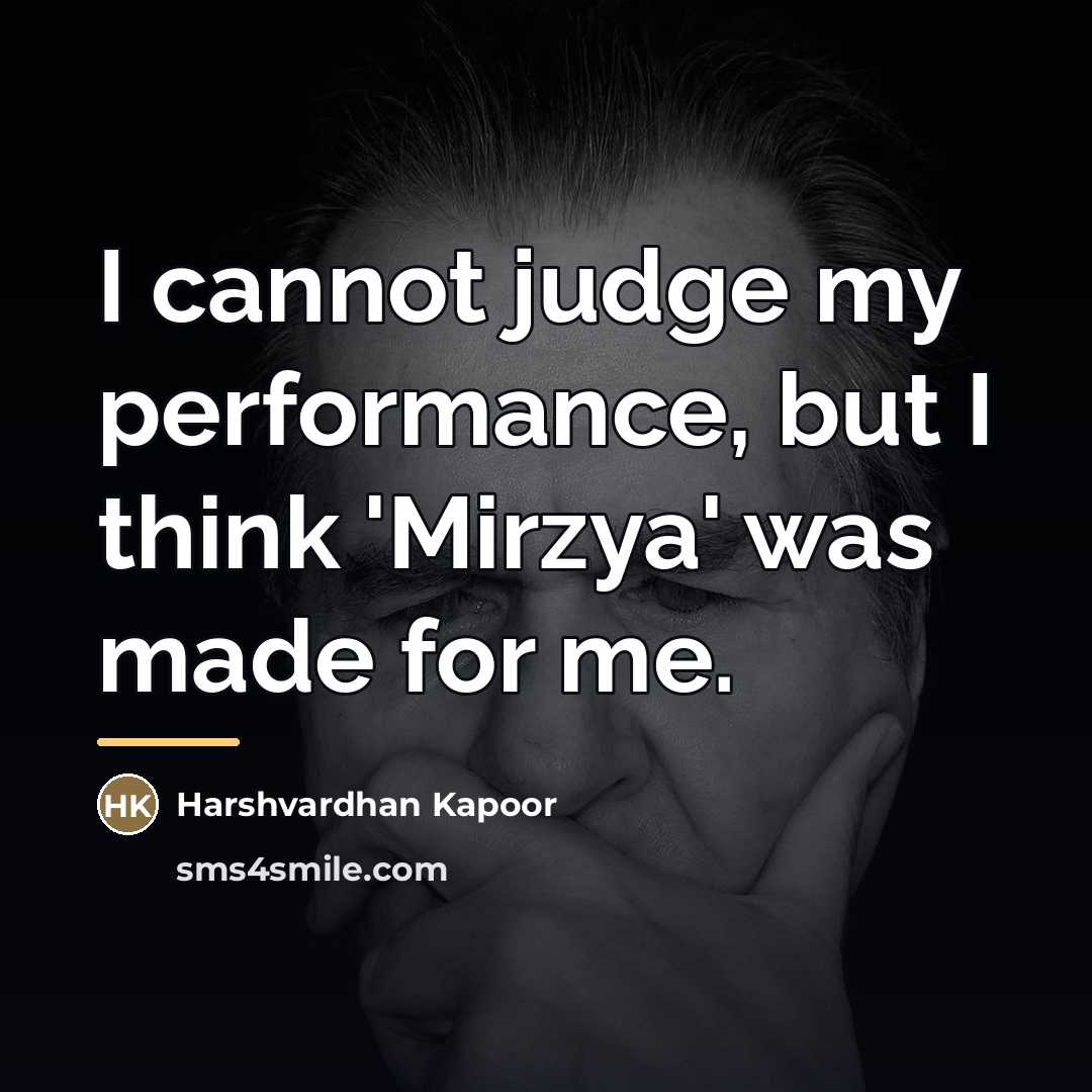 “I cannot judge my performance, but I think 'Mirzya' was…” quote by Harshvardhan Kapoor