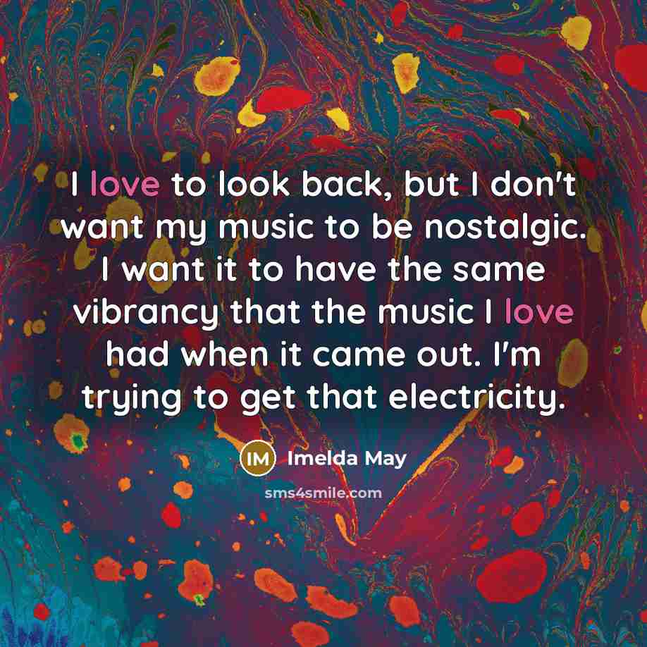 “I love to look back, but I don't want my…” quote by Imelda May