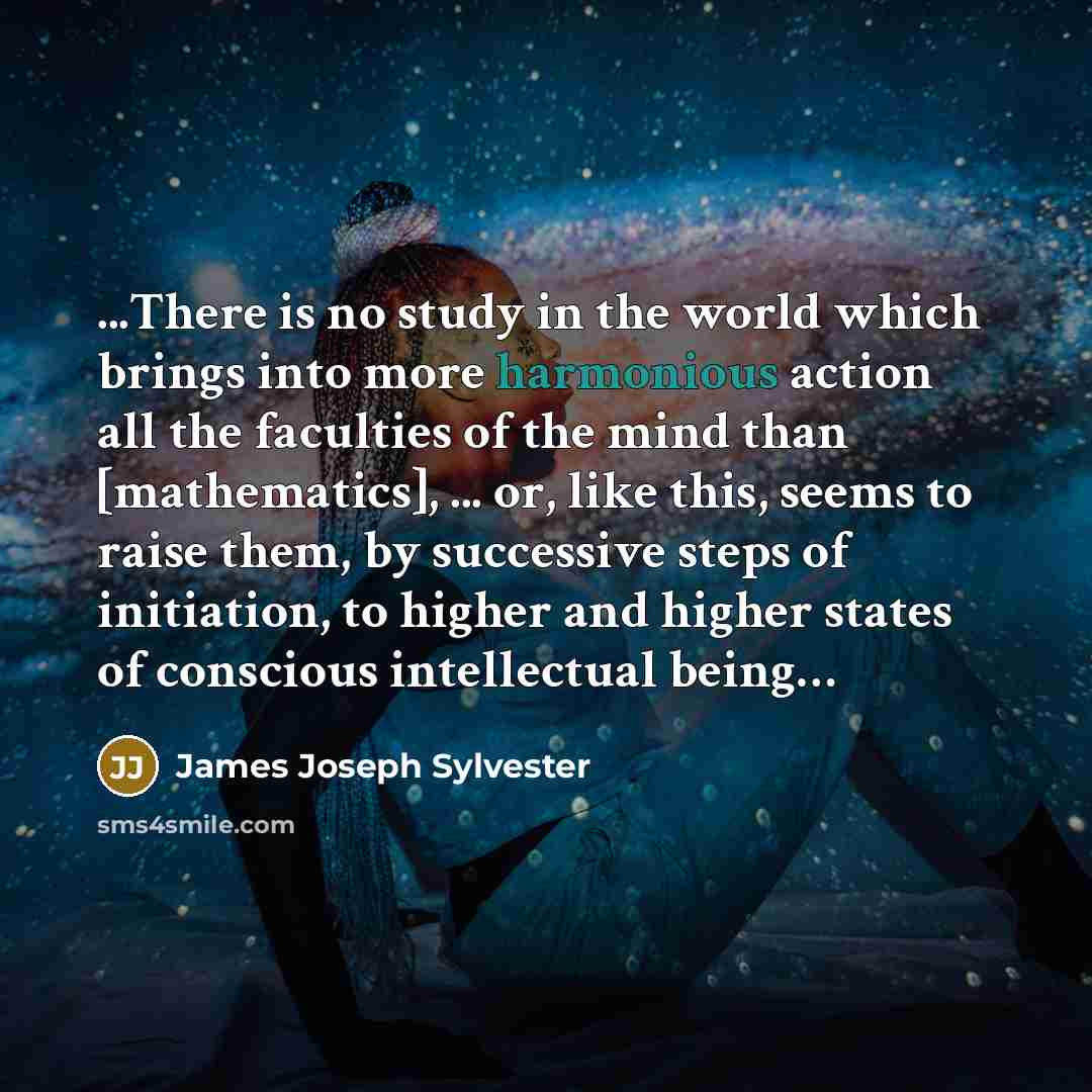 “...There is no study in the world which brings into…” quote by James Joseph Sylvester