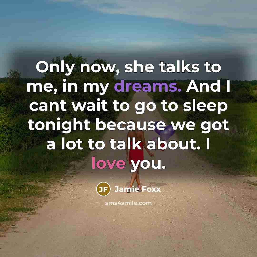 “Only now, she talks to me, in my dreams. And…” quote by Jamie Foxx