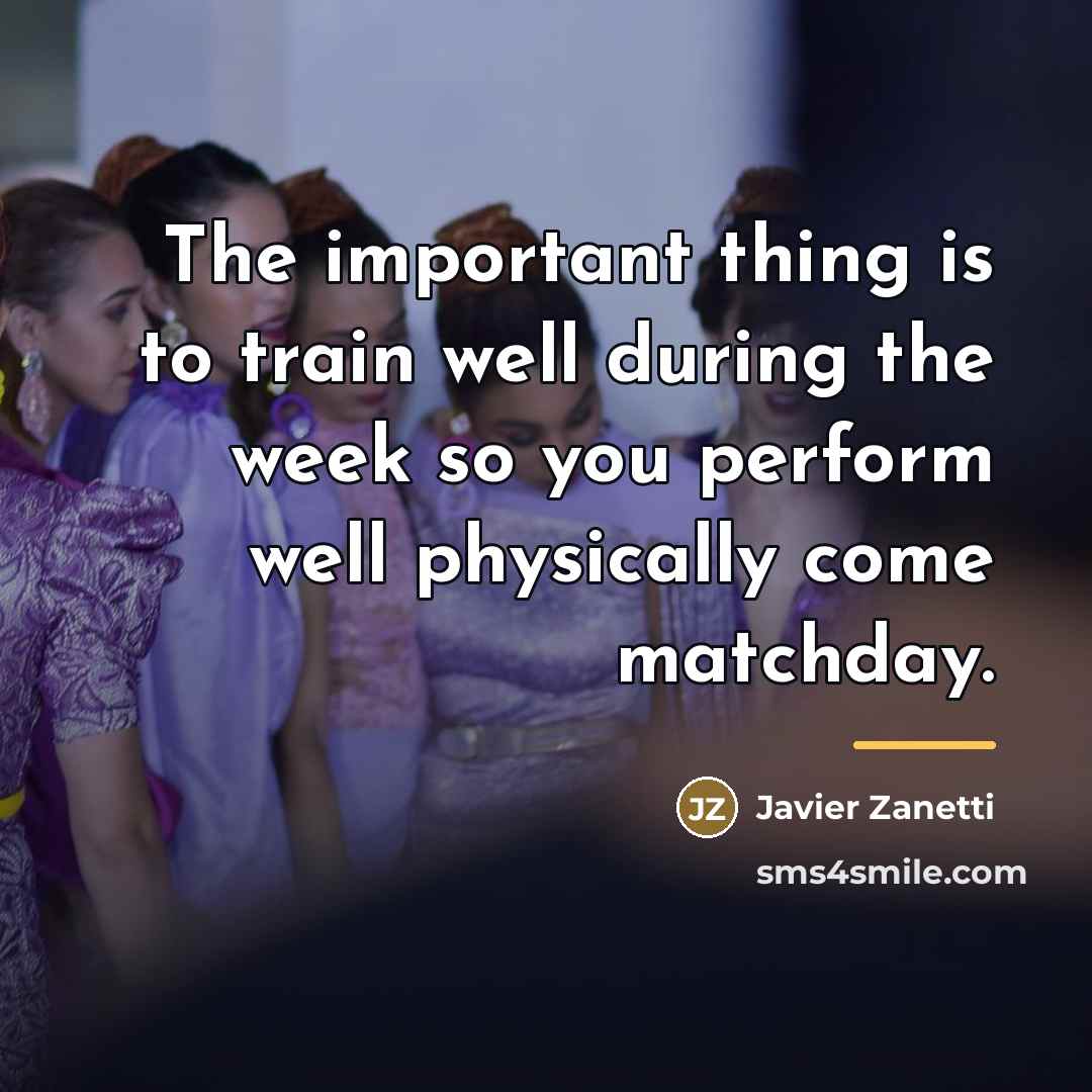“The important thing is to train well during the week…” quote by Javier Zanetti