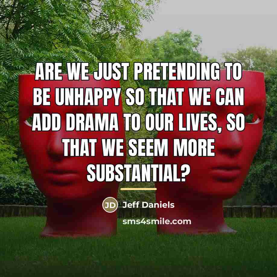 “Are we just pretending to be unhappy so that we…” quote by Jeff Daniels