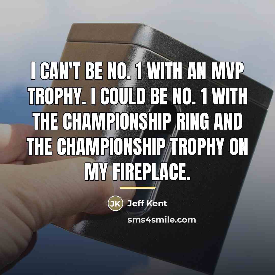 “I can't be No. 1 with an MVP trophy. I…” quote by Jeff Kent