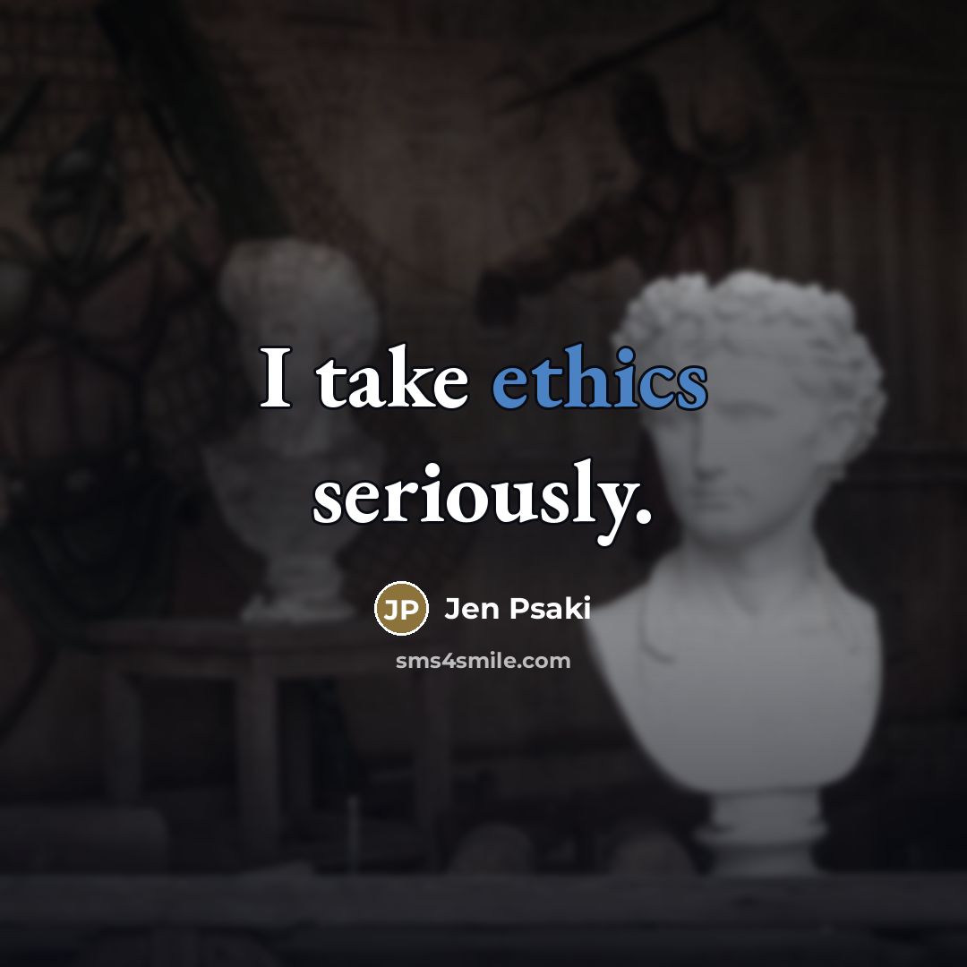 “I take ethics seriously.…” quote by Jen Psaki