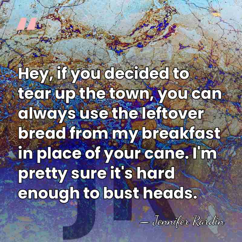 Hey, if you decided to tear up the town, you can always&hellip; - Jennifer Rardin
