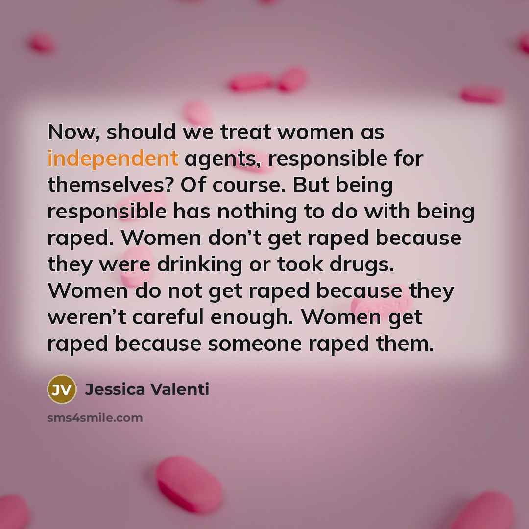 “Now, should we treat women as independent agents, responsible for…” quote by Jessica Valenti