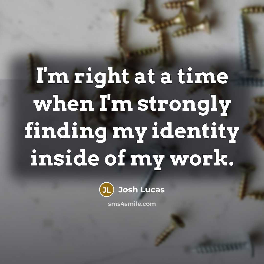 “I'm right at a time when I'm strongly finding my…” quote by Josh Lucas