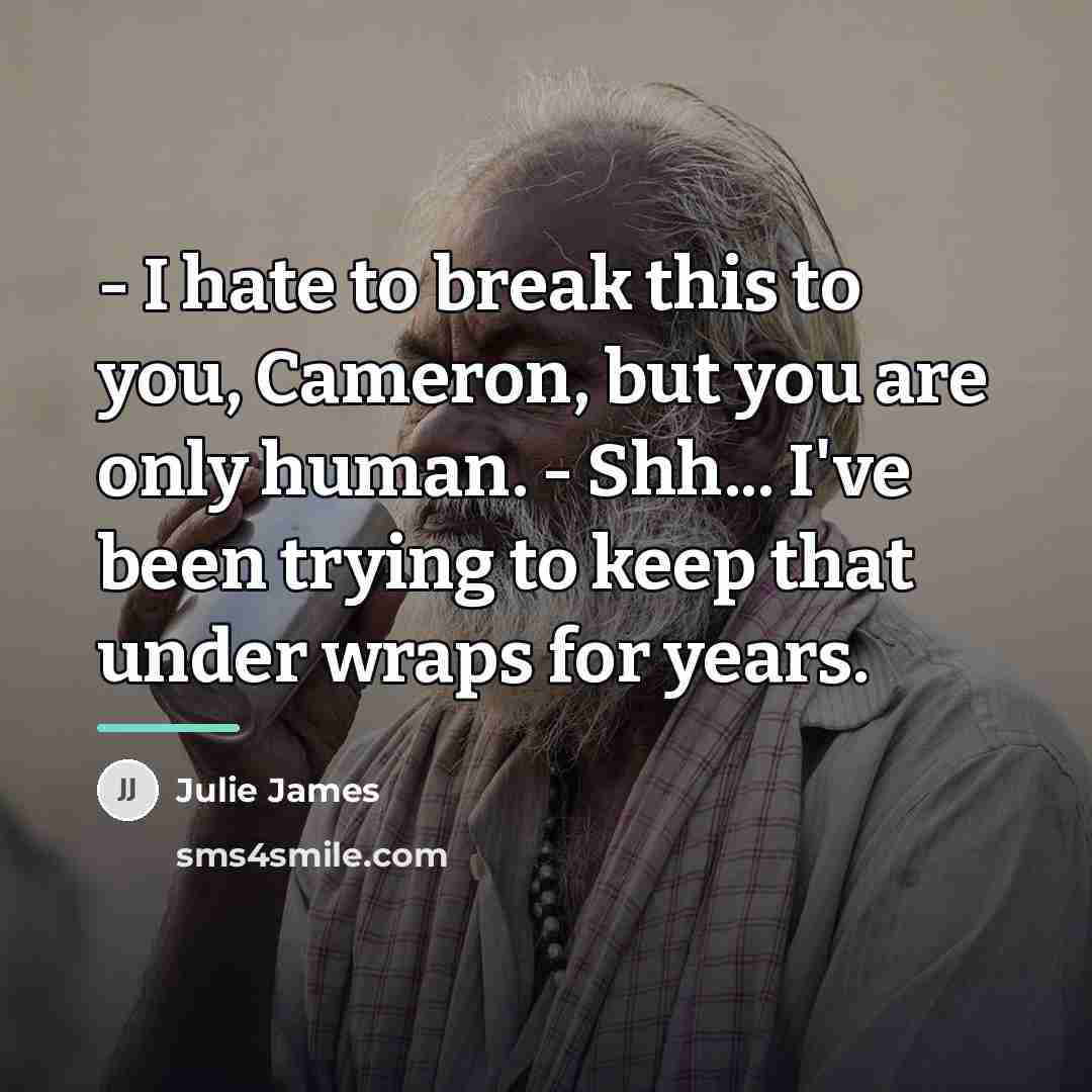 “- I hate to break this to you, Cameron, but…” quote by Julie James