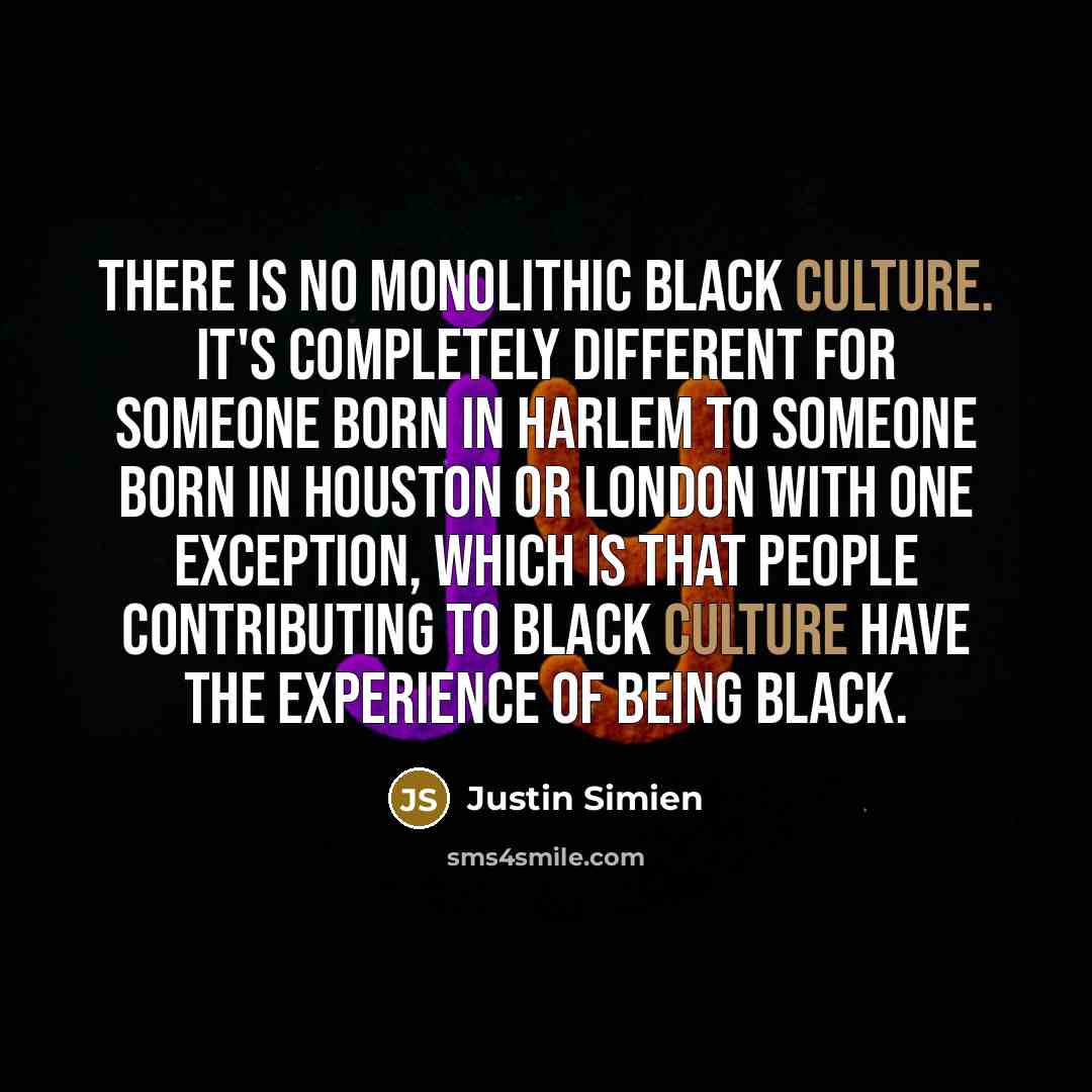 “There is no monolithic black culture. It's completely different for…” quote by Justin Simien
