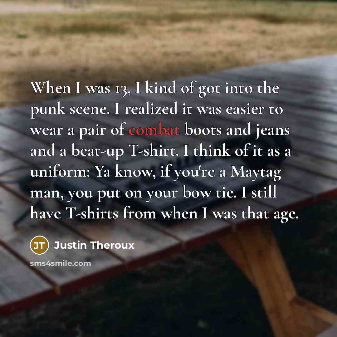 “When I was 13, I kind of got into the…” quote by Justin Theroux