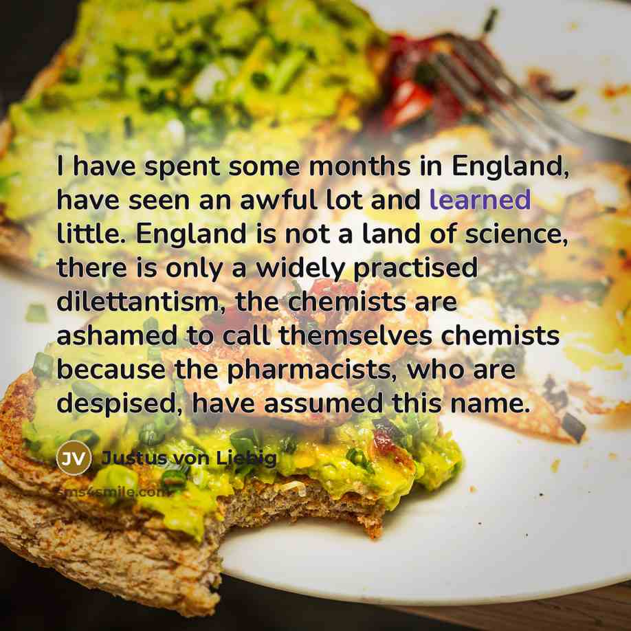 “I have spent some months in England, have seen an…” quote by Justus von Liebig