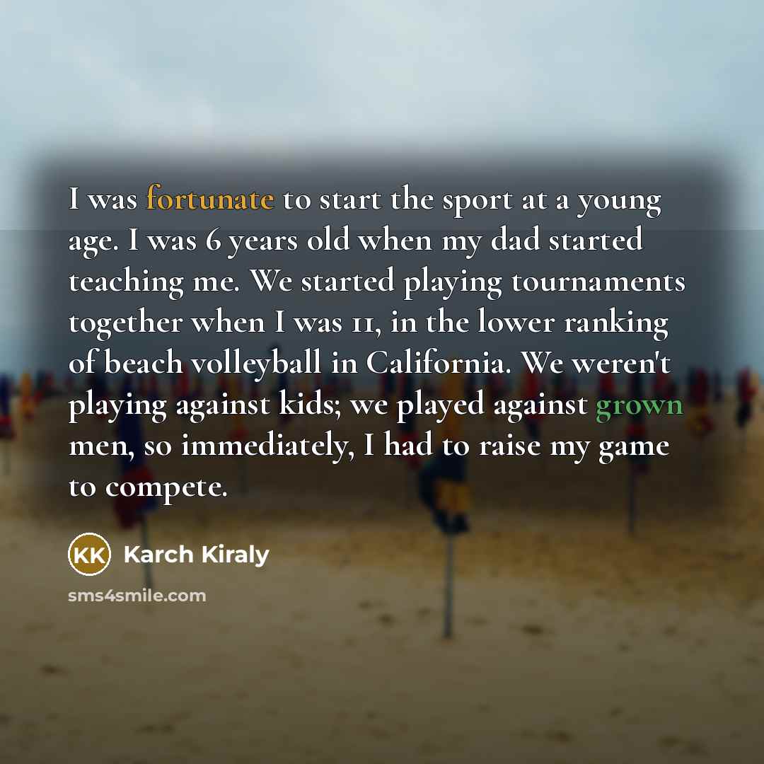 “I was fortunate to start the sport at a young…” quote by Karch Kiraly
