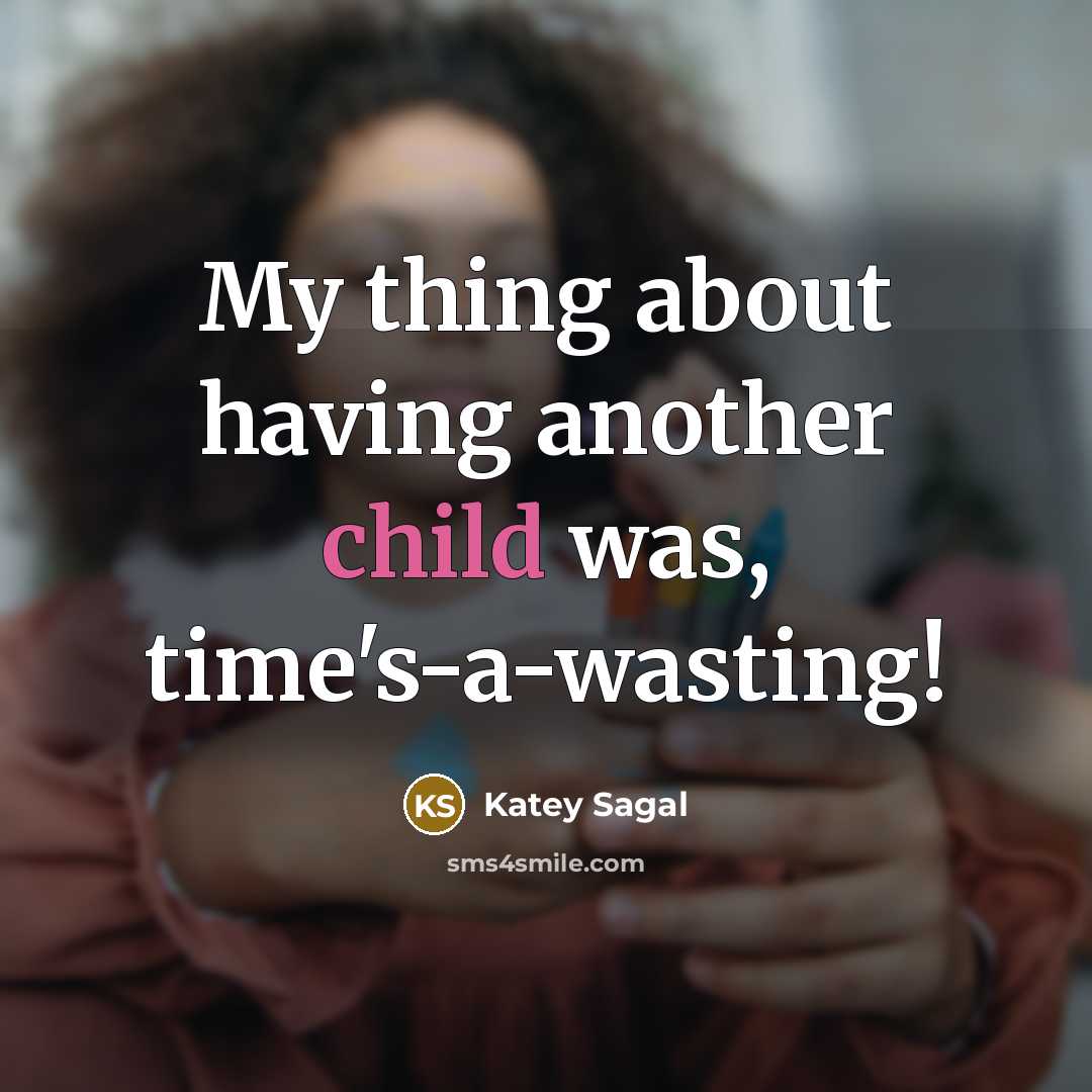 “My thing about having another child was, time's-a-wasting!…” quote by Katey Sagal