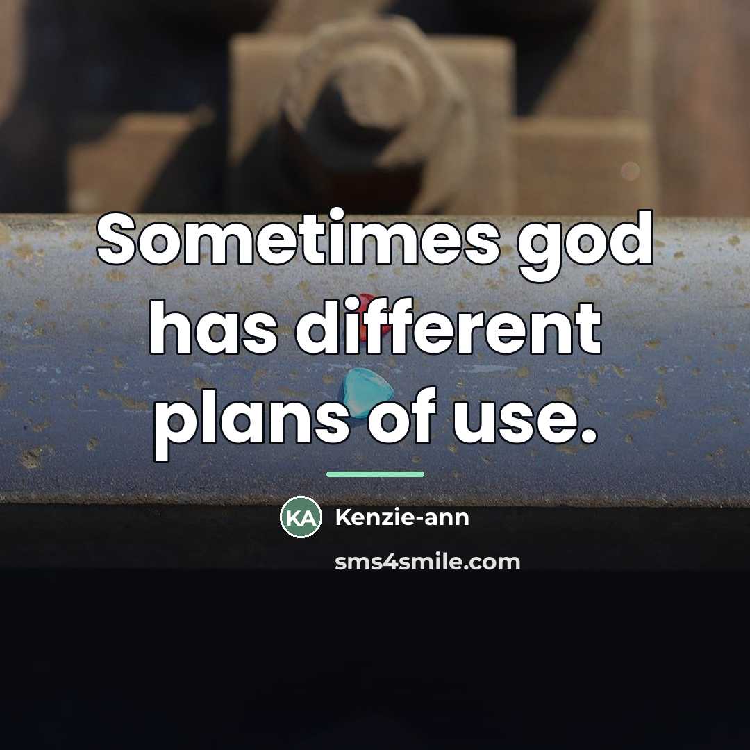 “Sometimes god has different plans of use.…” quote by Kenzie-ann