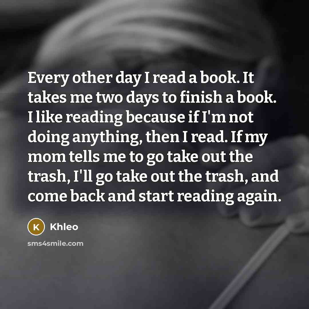 “Every other day I read a book. It takes me…” quote by Khleo