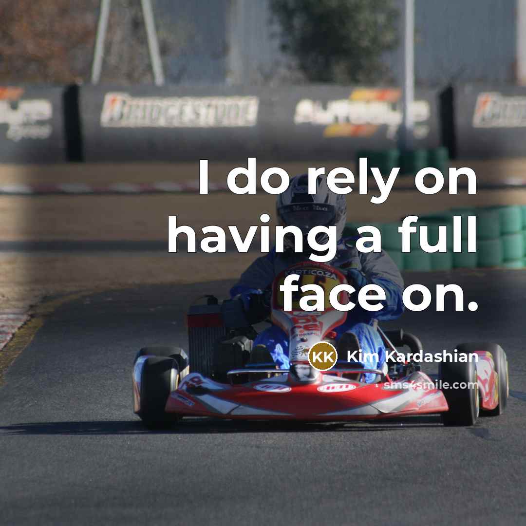 “I do rely on having a full face on.…” quote by Kim Kardashian