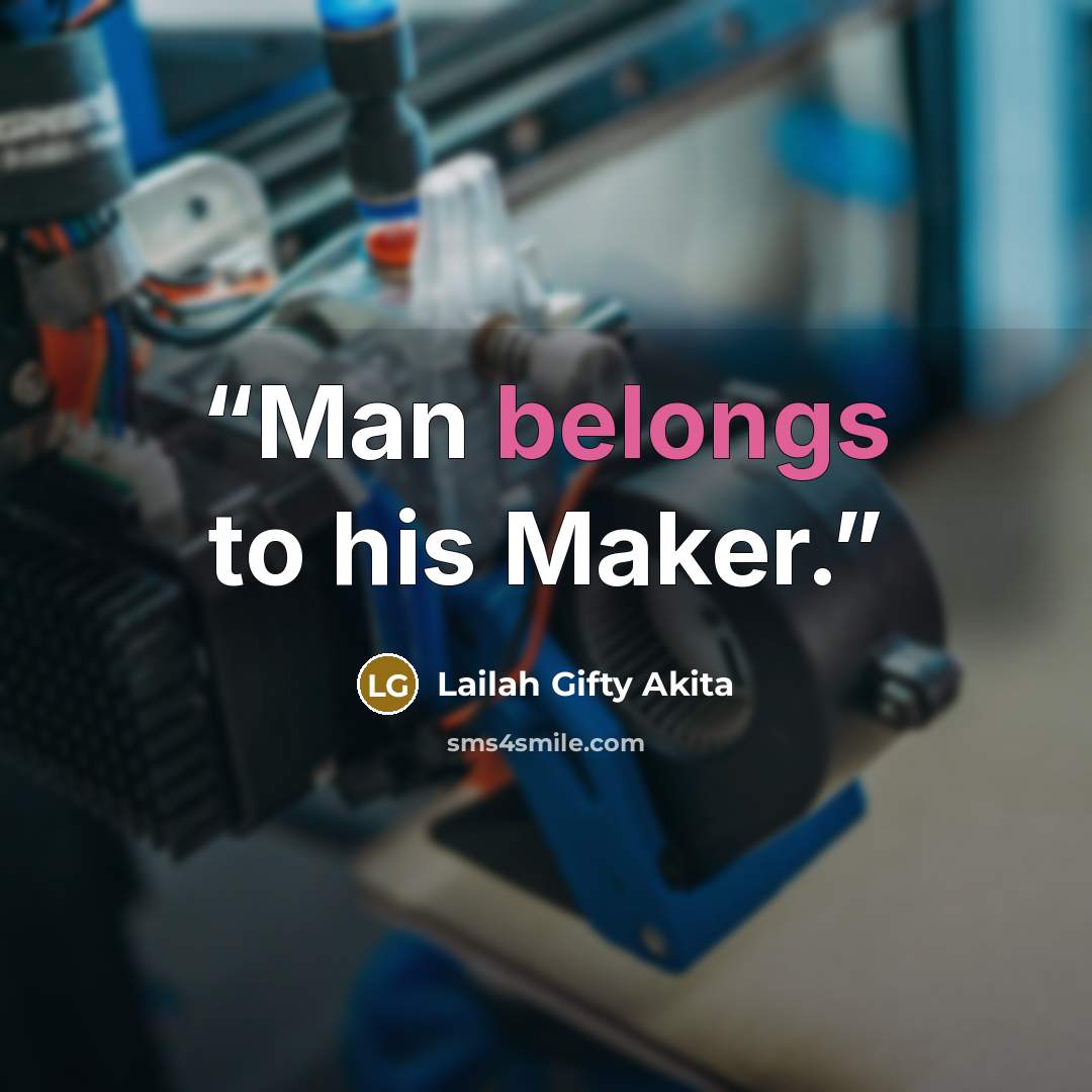 “Man belongs to his Maker.” quote by Lailah Gifty Akita