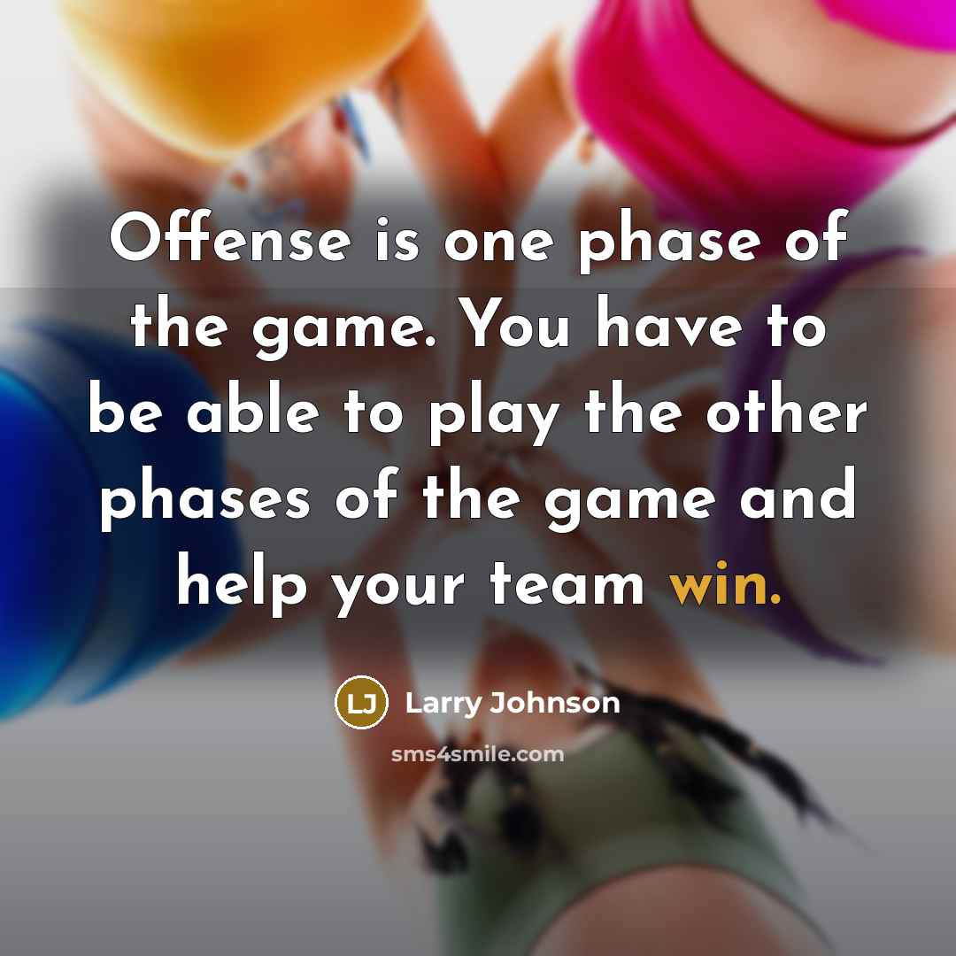 “Offense is one phase of the game. You have to…” quote by Larry Johnson