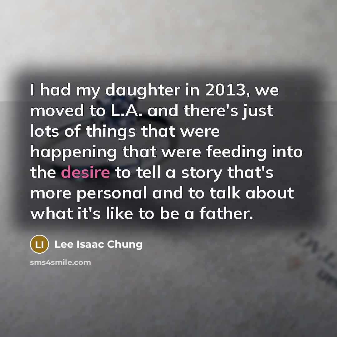 “I had my daughter in 2013, we moved to L.A.…” quote by Lee Isaac Chung