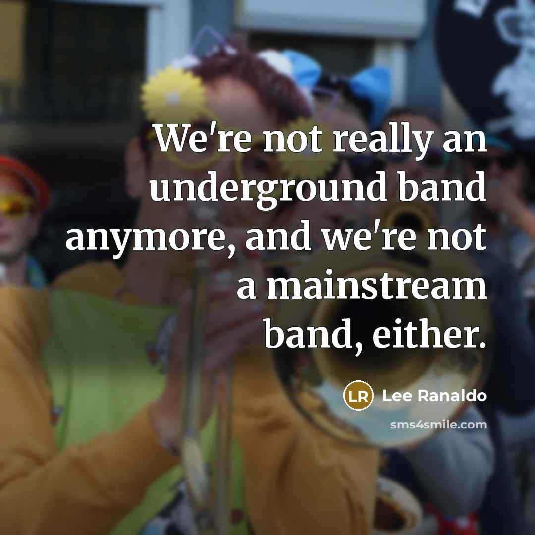 “We're not really an underground band anymore, and we're not…” quote by Lee Ranaldo