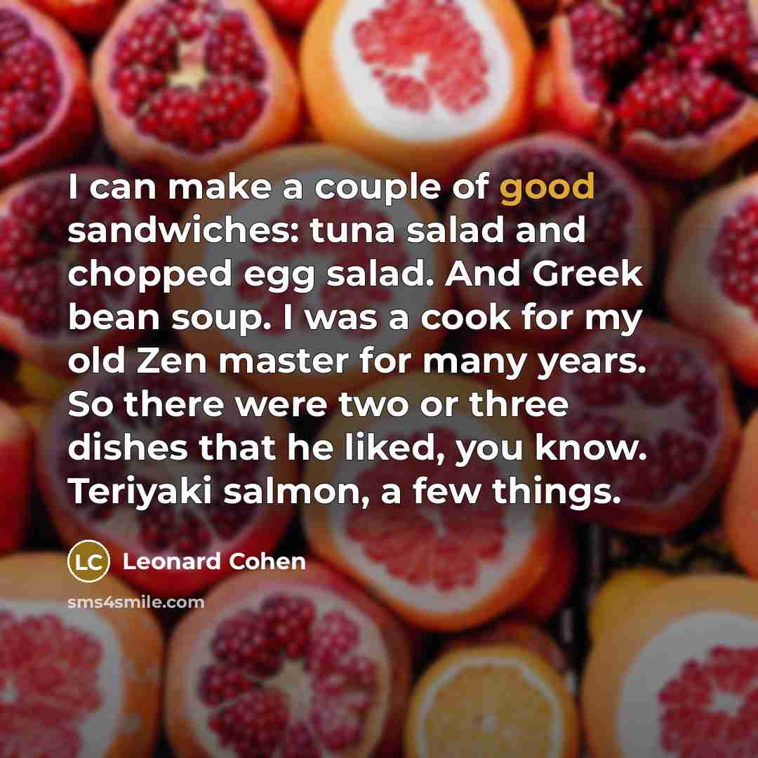 “I can make a couple of good sandwiches: tuna salad…” quote by Leonard Cohen