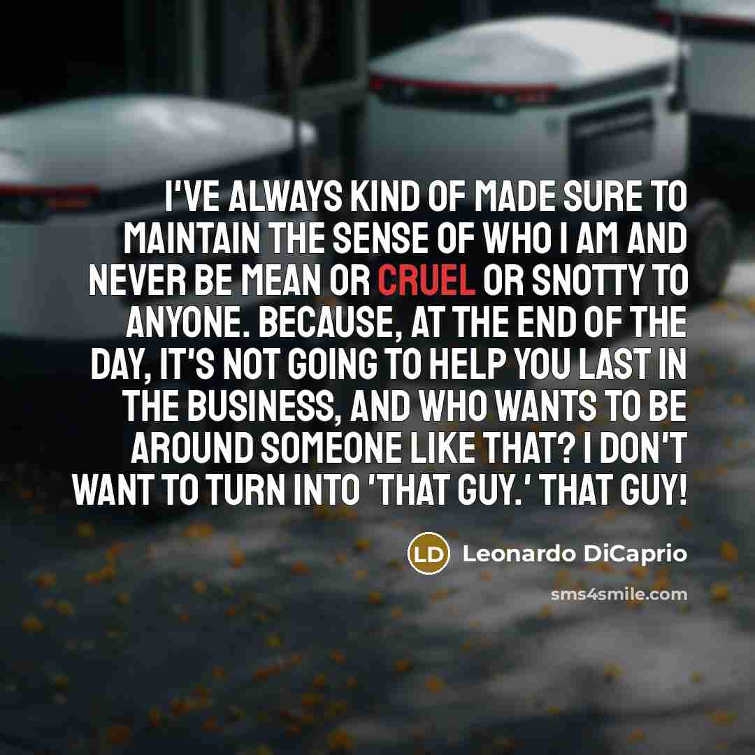 “I've always kind of made sure to maintain the sense…” quote by Leonardo DiCaprio