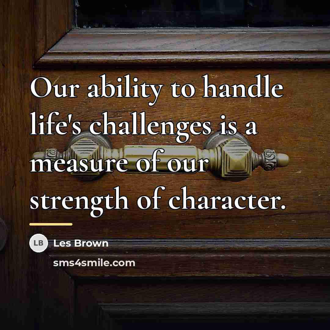 “Our ability to handle life's challenges is a measure of…” quote by Les Brown