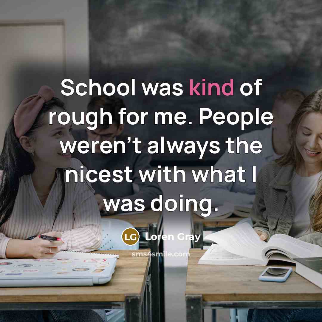 “School was kind of rough for me. People weren't always…” quote by Loren Gray
