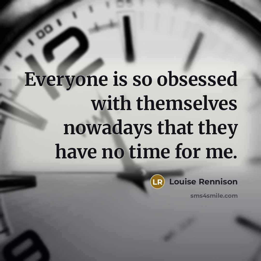 “Everyone is so obsessed with themselves nowadays that they have…” quote by Louise Rennison