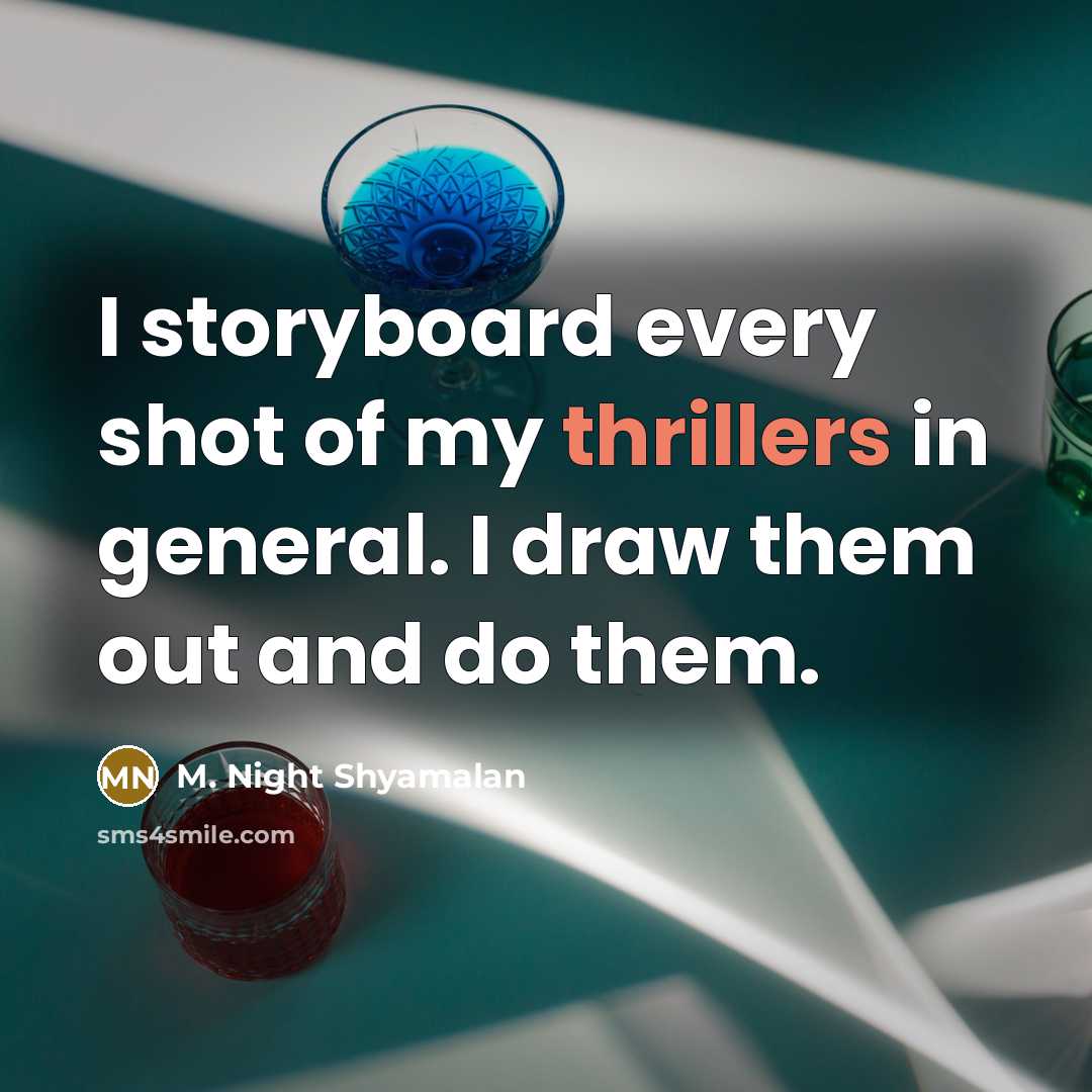 “I storyboard every shot of my thrillers in general. I draw them out and do them.” quote by M. Night Shyamalan