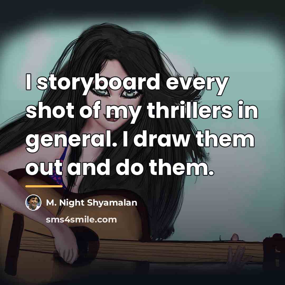 “I storyboard every shot of my thrillers in general. I…” quote by M. Night Shyamalan