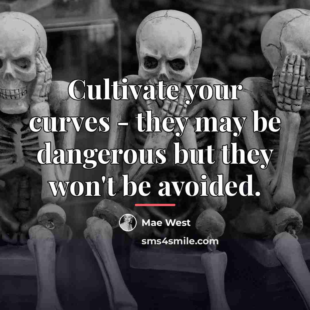 “Cultivate your curves - they may be dangerous but they…” quote by Mae West
