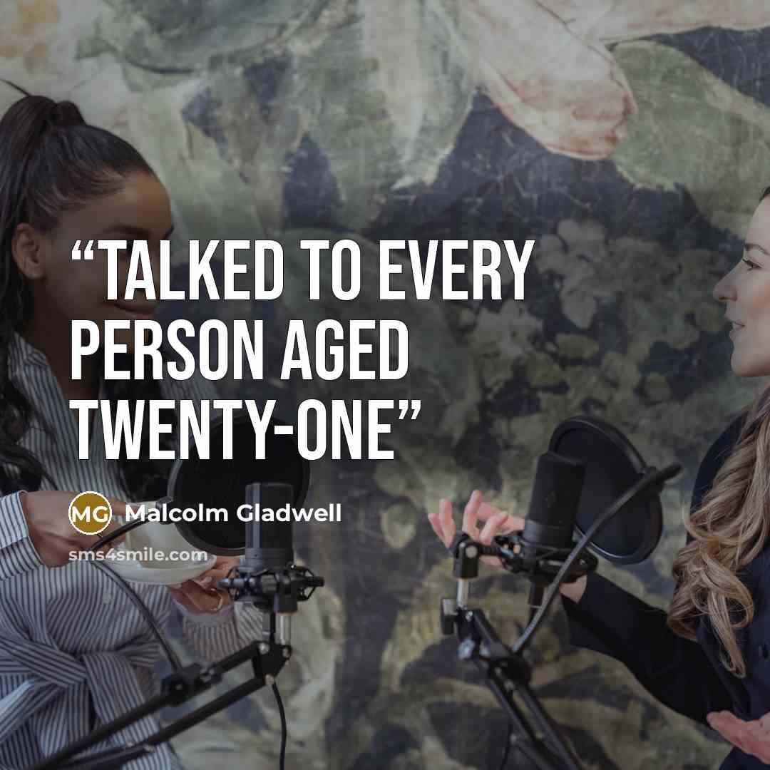 “talked to every person aged twenty-one” quote by Malcolm Gladwell